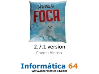 2.7.1 version Chema Alonso 