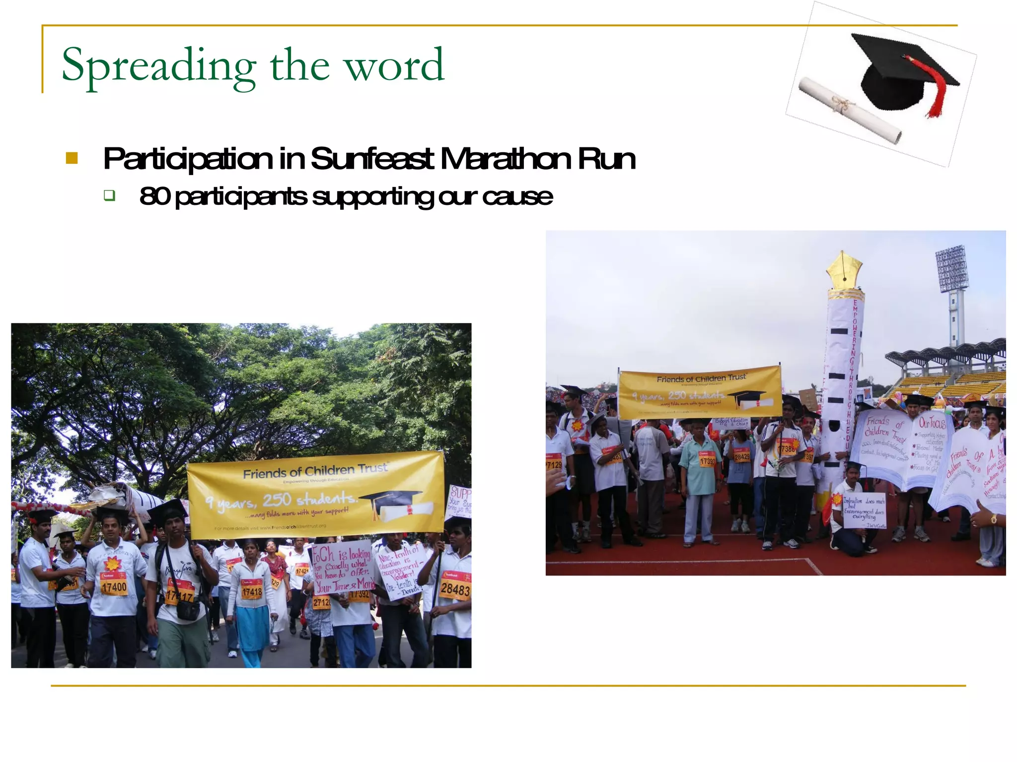 Spreading the word Participation in Sunfeast Marathon Run 80 participants supporting our cause 