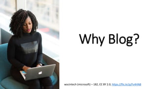 Why Blog?
wocintech (microsoft) – 182, CC BY 2.0, https://flic.kr/p/Fv4HN8
 