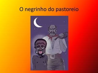 O negrinho do pastoreio
 