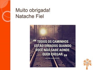 Muito obrigada!
Natache Fiel
 