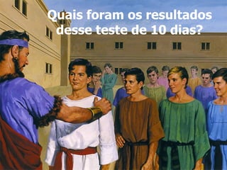 Quais foram os resultados desse teste de 10 dias? 