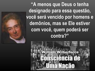 “ A menos que Deus o tenha designado para essa questão, você será vencido por homens e demônios, mas se Ele estiver com você, quem poderá ser contra?” 