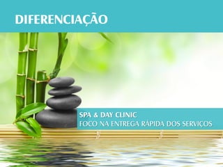 SPA & DAY CLINIC
FOCO NA ENTREGA RÁPIDA DOS SERVIÇOS
 