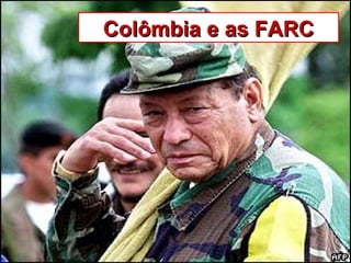Colômbia e as FARCColômbia e as FARC
 