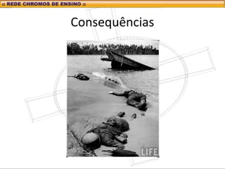 Consequências
 