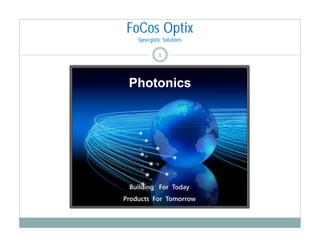 FoCos Optix
 Synergistic Solutions

          1



Photonics
 