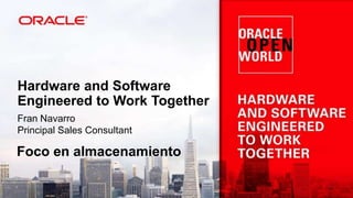 Hardware and Software
Engineered to Work Together
Fran Navarro
Principal Sales Consultant

Foco en almacenamiento

 