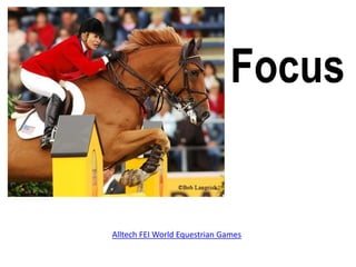 Focus,[object Object],Alltech FEI World Equestrian Games,[object Object]