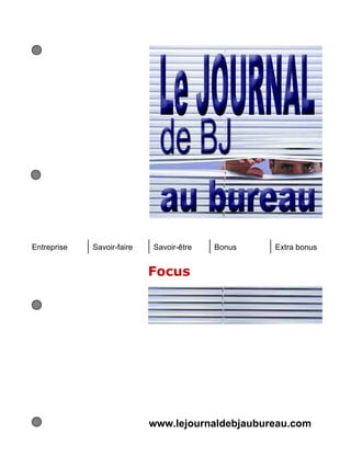 Entreprise   Savoir-faire   Savoir-être   Bonus   Extra bonus


                            Focus




                            www.lejournaldebjaubureau.com
 