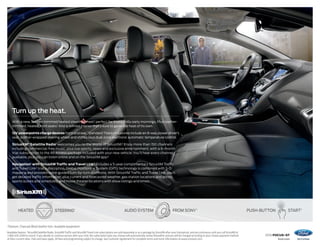 2016 FOCUS+ST
ford.com
FROM SONY1
AUDIO SYSTEMSTEERING1HEATED START1
PUSH-BUTTON
Titanium. Charcoal Black leather trim. Available equipment.
1
Available feature. 2
SiriusXM Satellite Radio, SiriusXM Traffic and SiriusXM Travel Link subscriptions are sold separately or as a package by SiriusXM after your trial period, and are continuous until you call SiriusXM at
1-866-635-2349 to cancel. If you decide to continue service after your trial, the subscription plan you choose will automatically renew thereafter and you will be charged according to your chosen payment method
at then-current rates. Fees and taxes apply. All fees and programming subject to change. See Customer Agreement for complete terms and more information at www.siriusxm.com.
Turn up the heat.
With a new, leather-trimmed heated steering wheel,1
perfect for those chilly early mornings. Plus leather-
trimmed, heated front seats.1
And a refined interior that’s sure to generate heat of its own.
12V powerpoints charge devices front and rear.1
Standard Titanium luxuries include an 8-way power driver’s
seat, leather-wrapped steering wheel and shifter, plus dual-zone electronic automatic temperature control.
SiriusXM®
Satellite Radio1
welcomes you to the World of SiriusXM.2
Enjoy more than 150 channels
including commercial-free music, plus live sports, news and exclusive entertainment, with a 6-month
trial subscription to the All Access package included with your new vehicle. You’ll hear every channel
available, plus you can listen online and on the SiriusXM app.2
Navigation1
with SiriusXM Traffic and Travel Link®
includes a 5-year complimentary SiriusXM Traffic
and Travel Link2
trial subscription. Global Positioning System (GPS) technology is combined with 3-D
mapping and provides voice-guided turn-by-turn directions. With SiriusXM Traffic and Travel Link, you’ll
get detailed traffic information, plus current and forecasted weather, gas station locations and prices,
sports scores and schedules, and movie theater locations with show listings and times.
 
