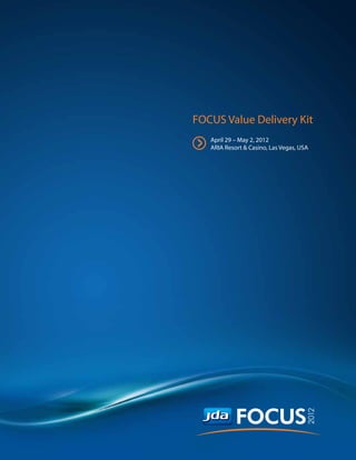 FOCUS Value Delivery Kit

>   April 29 – May 2, 2012
    ARIA Resort & Casino, Las Vegas, USA
 