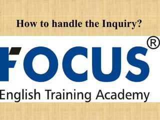 How to handle the Inquiry? 