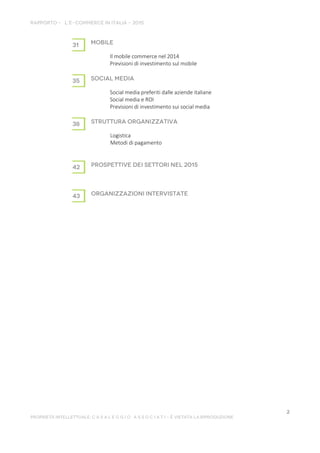 Il mobile commerce nel 2014
Previsioni di investimento sul mobile
Social media preferiti dalle aziende italiane
Social media e ROI
Previsioni di investimento sui social media
Logistica
Metodi di pagamento
 