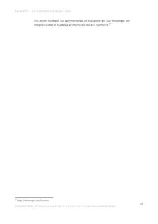 Ora anche Facebook sta sperimentando un’evoluzione del suo Messenger per
integrare la chat di Facebook all’interno del sito di e-commerce.27
27
https://messenger.com/business
 