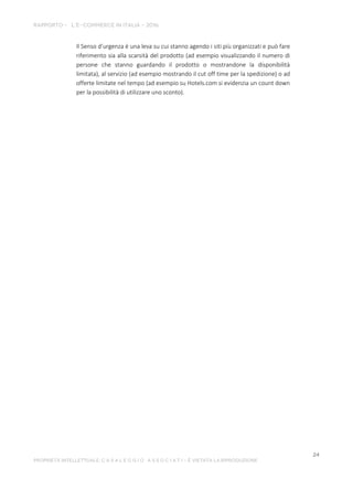 Il Senso d'urgenza è una leva su cui stanno agendo i siti più organizzati e può fare
riferimento sia alla scarsità del prodotto (ad esempio visualizzando il numero di
persone che stanno guardando il prodotto o mostrandone la disponibilità
limitata), al servizio (ad esempio mostrando il cut off time per la spedizione) o ad
offerte limitate nel tempo (ad esempio su Hotels.com si evidenzia un count down
per la possibilità di utilizzare uno sconto).
 