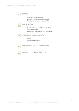 Il mobile commerce nel 2015
Vendere tramite mobile app: vantaggi
Previsioni di investimento sul mobile
Social media preferiti dalle aziende italiane
Social media e ROI
Previsioni di investimento sui social media
Logistica
Metodi di pagamento
 