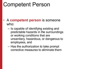 Competent Person <ul><li>A  competent person  is someone who: </li></ul><ul><ul><li>Is capable of identifying existing and...