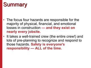 Summary <ul><li>The focus four hazards are responsible for the majority of physical, financial, and emotional losses in co...