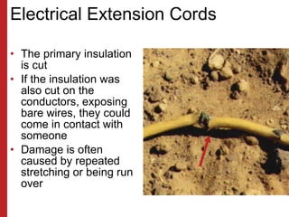 Electrical Extension Cords <ul><li>The primary insulation is cut </li></ul><ul><li>If the insulation was also cut on the c...