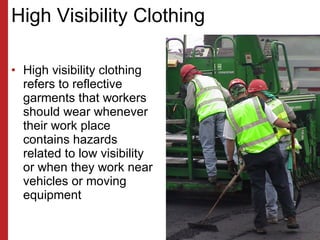 High Visibility Clothing <ul><li>High visibility clothing refers to reflective garments that workers should wear whenever ...