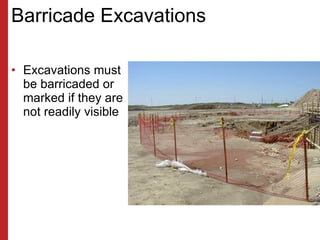 Barricade Excavations <ul><li>Excavations must be barricaded or marked if they are not readily visible </li></ul>