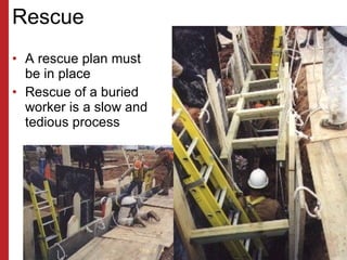 Rescue <ul><li>A rescue plan must be in place </li></ul><ul><li>Rescue of a buried worker is a slow and tedious process </...