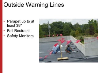 Outside Warning Lines <ul><li>Parapet up to at least 39&quot; </li></ul><ul><li>Fall Restraint </li></ul><ul><li>Safety Mo...