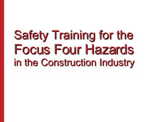 Safety Training for the Focus Four Hazards in the Construction Industry 