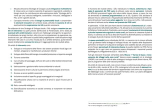 •	 Attuato attraverso Strategie di Sviluppo Locale integrate e multisettoria-
li, intese come un insieme coerente di operazioni rispondenti a obiettivi e
bisogni locali che contribuiscono alla realizzazione della “Strategia dell’U-
nione per una crescita intelligente, sostenibile e inclusiva”, dettagliate in
PSL, scritti e gestiti dai GAL
•	 Concepito tenendo conto di bisogni e potenzialità locali e comprenden-
te elementi innovativi nel contesto locale, attività di creazione di reti ed
eventualmente cooperazione tra GAL quando necessaria.
Per elaborare le loro Strategie di Sviluppo locale, i GAL scelgono massimo tre am-
biti di intervento tra quelli previsti dall’Accordo di Partenariato 2014-2020 più
eventuali altri ambiti tematici, coerenti con i fabbisogni emergenti e le opportuni-
tà individuate nei propri territori, oltre che con le competenze e le esperienze ma-
turate dai soci, per rafforzare la qualità della progettazione e dell’attuazione degli
interventi. Nel caso in cui la SSL includa più di un ambito tematico, questi devono
essere strettamente connessi tra loro per il raggiungimento dei risultati attesi.
Gli ambiti di intervento sono:
1.	 Sviluppo e innovazione delle filiere e dei sistemi produttivi locali (agro-ali-
mentari, artigianali e manifatturieri, produzioni ittiche)
2.	 Sviluppo della filiera dell’energia rinnovabile (produzione e risparmio energia)
3.	 Turismo sostenibile
4.	 Cura e tutela del paesaggio, dell’uso del suolo e della biodiversità (animale
e vegetale)
5.	 Valorizzazione e gestione delle risorse ambientali e naturali
6.	 Valorizzazione di beni culturali e patrimonio artistico legato al territorio
7.	 Accesso ai servizi pubblici essenziali
8.	 Inclusione sociale di specifici gruppi svantaggiati e/o marginali
9.	 Riqualificazione urbana con la creazione di servizi e spazi inclusivi per la
comunità
10.	Reti e comunità intelligenti
11.	Diversificazione economica e sociale connessa ai mutamenti nel settore
della pesca.
In funzione dei risultati attesi, i GAL individuano le misure, sottomisure o tipo-
logie di operazioni del PSR Lazio da attivare, salvo alcune esclusioni, motivate
da difficoltà procedurali legate alla natura delle misure stesse, a meno che non
sia dimostrata la coerenza programmatica con la SSL. Qualora i GAL decidano di
attivare misure, sottomisure o TO già attivate dall’Autorità di Gestione del PSR, de-
vono dimostrare l’eventuale valore aggiunto. Se in linea con la SSL, i GAL possono
decidere di attivare anche misure non previste dal PSR Lazio⁷.
In particolare, 12 GAL del Lazio hanno deciso di attivare la Sottomisura 6.2.1, realiz-
zata unicamente nell’ambito della Misura 19, attraverso la concessione di un premio
forfettario a fondo perduto, finalizzato a promuovere l’avviamento di microimprese
e piccole imprese extra-agricole in zone rurali, per favorire la creazione di posti di
lavoro, in coerenza con la Focus Area 6A (“Favorire la diversificazione, la creazione e
lo sviluppo di piccole imprese nonché dell’occupazione)”.
Le spese ammissibili sono individuate dal GAL, in coerenza con le misure attivate
e con gli obiettivi della strategia di sviluppo locale, nel rispetto delle disposizioni
pertinenti. Gli importi e le aliquote di sostegno sono stabilite dai GAL che possono
anche fissare percentuali di intervento diverse da quelle stabilite nel PSR, fermo
restando che in ogni caso non possono essere oltrepassati i massimali previsti
dall’Allegato II al Regolamento (UE) n. 1305/2013.
Tutti gli interventi finanziati nell’ambito della Misura 7 “Servizi di base e rinno-
vamento dei villaggi nelle zone rurali” devono essere coerenti con le strategie
LEADER, così come con tutte le altre strategie di sviluppo locale (Aree Interne, PPI,
piani e programmi delle aree naturali protette).
Gli ambiti di intervento scelti, così come le misure e sottomisure da attivare, varia-
no da GAL a GAL, mentre le SSL e i PSL contengono tutti una serie di elementi mi-
nimi, tra cui la descrizione del territorio rappresentato così come una ricognizione
dei fabbisogni locali, a cominciare da quelli formativi, oltre a un piano dettagliato
delle risorse umane e finanziarie previste�.
⁷ Per un elenco esaustivo si veda PSR Lazio 2014-2022, v. 12.1, pag. 862 ss.
� Per un elenco dettagliato, si veda sopra, pag. 863 ss.
 