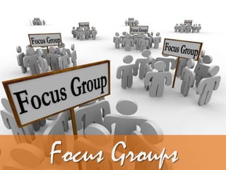 Focus Groups
 