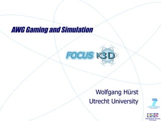 AWG Gaming and Simulation Wolfgang Hürst Utrecht University 