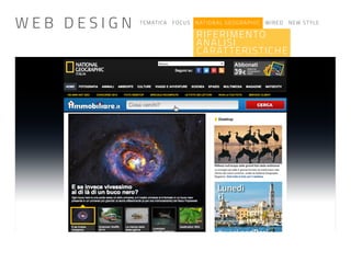 TEMATICA FOCUS NATIONAL GEOGRAPHIC WIRED NEW STYLE
RIFERIMENTO
ANALISI
CARATTERISTICHE
W E B D E S I G N
 