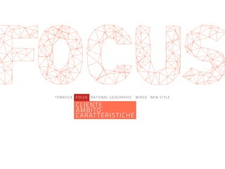 FOCUSTEMATICA FOCUS NATIONAL GEOGRAPHIC WIRED NEW STYLE
CLIENTE
AMBITO
CARATTERISTICHE
 