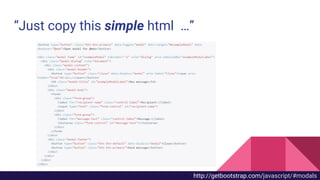 “Just copy this simple html …”
http://getbootstrap.com/javascript/#modals
 