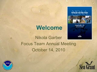 Welcome
Nikola Garber
Focus Team Annual Meeting
October 14, 2010
 
