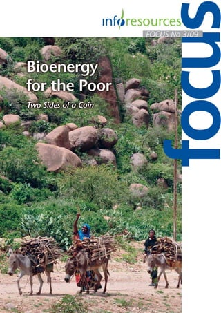 FOCUS No 3/09



Bioenergy
for the Poor
Two Sides of a Coin
 
