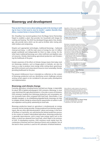 Scope


Bioenergy and development
“Now we don’t have to worry about waking up early in the morning or walk-        Regardless of their success, approaches to
                                                                                 implementing biogas plants for individual
 ing for hours to find wood to store for months”, explains Sharmila Chau-        households have repeatedly been criticised for
 dhary, a woman farmer in Sunsari District Nepal.                                not reaching the poorest of the poor, as people
                                                                                 without access to land and livestock cannot
                                                                                 provide sufficient biomass to run a biogas plant.
Ms. Chaudhary has received guidance from the Biogas Sector Partnership-
                                                                                   Biogas Sector Partnership
Nepal to establish a plant that provides her household with biogas for
                                                                                   www.bspnepal.org.np
cooking and heating. The NGO has developed biogas plants that, besides
gas, also provide slurry which can be used as fertiliser after mixing with
solid residues and composting.                                                   Bioenergy is renewable energy from biomass. Fossil
                                                                                 fuels are not involved as they are not renewable.
                                                                                 Plants absorb solar energy, taking up carbon
Despite such appropriate technologies, traditional bioenergy – fuelwood,         dioxide as well as water and nutrients, which they
                                                                                 store as biomass. Biomass is thus an energy source
charcoal and dung – is still the main source of energy for over 2.5 billion      and a form of carbon storage. Bioenergy may be
people worldwide and indispensable for them to make a living. On the             used directly or indirectly. Bioenergy resources and
                                                                                 use can be grouped into three categories:
other hand, traditional bioenergy use is often inefficient and depletes natu-    • traditional bioenergy that comes directly from
ral resources, thereby deteriorating agricultural production and threaten-         woody biomass, such as fuelwood or charcoal,
                                                                                   and from livestock dung;
ing the livelihoods of the poor.                                                 • biofuels from energy crops such as sugar cane,
                                                                                   oil palm or Jatropha, which are mainly used for
                                                                                   transport;
Greater awareness of the effects of climate change means that today mod-         • bioenergy that comes indirectly from organic
ern bioenergy solutions, such as biogas plants or biofuels, are seen by            by-products and waste, such as slurry and
                                                                                   residues from agriculture or forestry, i.e. straw
many as a way to produce more energy while cutting down greenhouse                 or sawdust.
gas (GHG) emissions and using natural resources more sustainably, thereby
providing livelihoods for the poor.                                               World in Transition – Future Bioenergy
                                                                                  and Sustainable Land Use
                                                                                  www.wbgu.de/wbgu_jg2008_engl.html
The present InfoResources Focus is intended as a reflection on the context
of bioenergy production and use, identifying current challenges and pre-
senting certain aspects to be considered in pro-poor policy development
and implementation.



Bioenergy and climate change
Currently, agriculture, including forestry and land use change, is responsible   Many different studies looked at the amount of
                                                                                 greenhouse gases emitted by agriculture, forestry,
for about 30% of global anthropogenic GHG emissions. Bioenergy, in most          and livestock husbandry with almost as many
cases stemming from agricultural products, is thus also a source of emissions.   differing results. Internationally, the International
                                                                                 Panel on Climate Change (IPCC) report is the most
GHG emissions resulting from bioenergy production and consumption are            acknowledged.
not necessarily lower when compared with fossil fuels. Nevertheless, if sus-
tainably managed, i.e. by rehabilitating degraded lands, bioenergy can help       Fourth Assessment Report
                                                                                  of the International Panel on Climate Change
to mitigate climate change by enhancing the sequestration of carbon in soils      www.ipcc.ch/publications_and_data/
and vegetation and by partly substituting for fossil fuels.                       publications_and_data_reports.htm


Bioenergy production based on agriculture is simultaneously an energy
consumer and an energy provider. Energy produced from biomass requires
inputs, like any other agricultural produce. Labour and energy, in the form
of fertilisers or machinery, are used during the biofuel production process.
In the context of modern industrialised agriculture, bioenergy production
is generally input-intensive, and in many cases energy inputs such as fer-
tilisers or petrol are obtained from fossil fuels, which leads to the emission
of GHG. In developing countries, GHG emissions result mainly from the
combustion of biomass and from clearing of forests and scrublands. Part of
the land in these countries is used for the cultivation of biofuel feedstock.
                                                                                 Most of the documents mentioned in the
                                                                                 margin are annotated in the list of references.




                                                                                                                                                   3
                                                                                                                          InfoResources Focus No 3/09
 