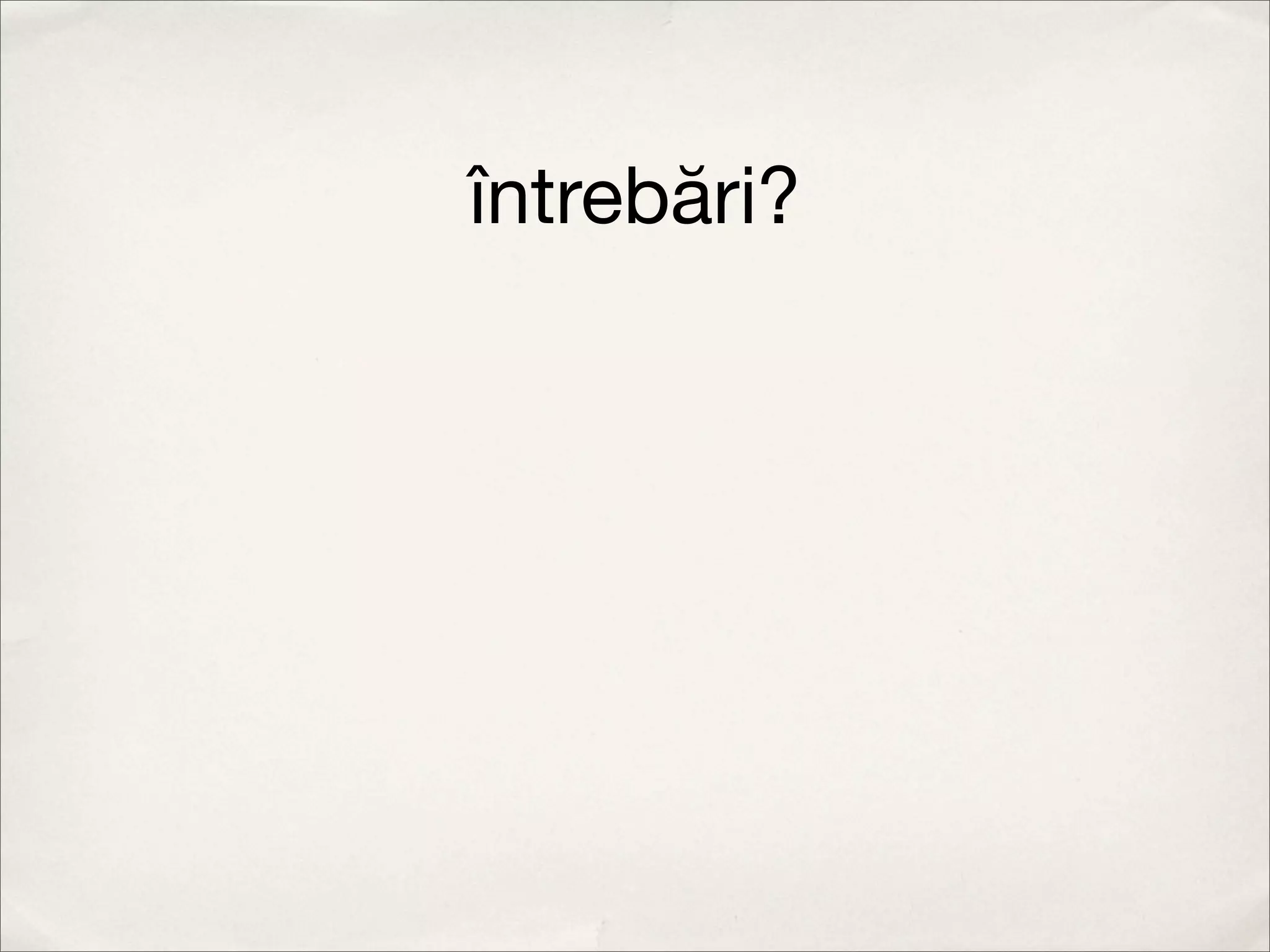 întrebări?
 