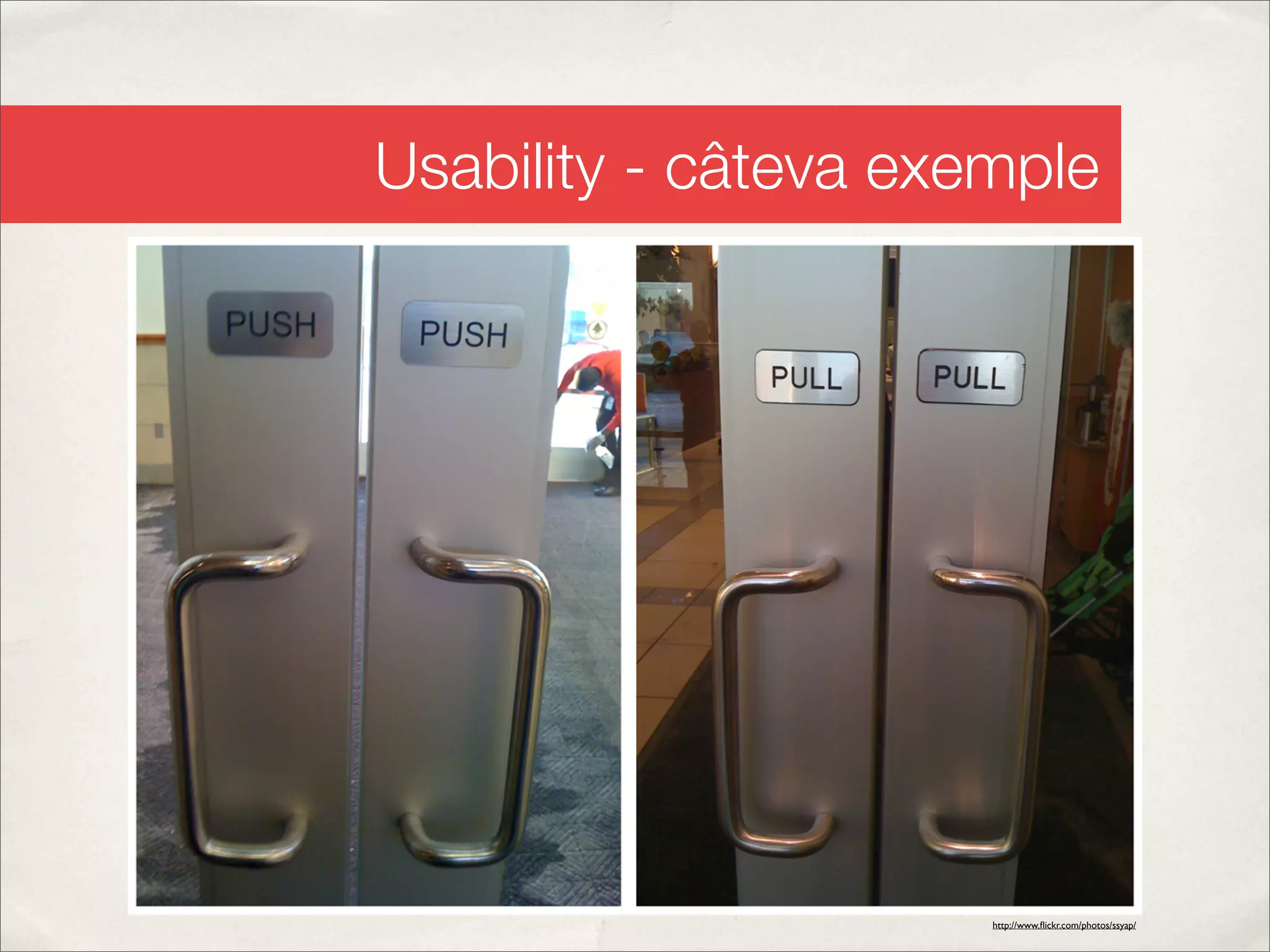 Usability - câteva exemple




                      http://www.ﬂickr.com/photos/ssyap/
 