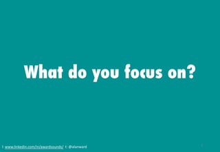 What do you focus on?