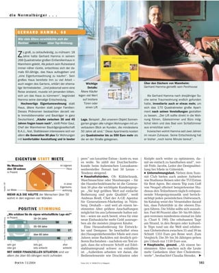 d i e N o rmalbür g e r . . . 
G E R H A R D H A M M A , 6 8 
Wie viele Ältere verwirklichte sich der 
Rentner seinen Traum einer Top-Wohnung. 
Wo Menschen 
über 50 wohnen 
in Prozent 
im eigenen 
Haus 
49 
zur Miete 
45 in einer 
Eigentums-wohnung 
6 
„Wie schätzen Sie die eigene wirtschaftliche Lage ein?“ 
in Prozent 16–34 Jahre 
31 50 19 
35–59 Jahre 
33 50 17 
über 60 Jahre 
37 46 17 
sehr gut 
oder gut 
teils gut, 
teils schlecht 
eher 
schlecht 
FOCUS 13/2004 Fotos: ELE, H. Müller/FOCUS-Magazin 
185 
Quelle: Hanns-Seidel-Stiftung Quelle: GfK 
pern“ um luxuriöse Extras – koste es, was 
es wolle. So zählt der Durchschnitts-kunde 
beim italienischen Luxuskaros-senhersteller 
Ferrari fast 50 Lenze – 
Tendenz steigend. 
● Haushaltshürden. Ob Kühlschrank, 
Waschmaschine oder Staubsauger – für 
die Haustechnikbranche ist die Genera-tion 
50 plus die wichtigste Kundengrup-pe. 
„Sie legt größten Wert auf einfache 
Bedienung und gute Qualität“, weiß 
Andreas Reidl, Chef der A.GE Agentur 
für Generationen-Marketing in Nürn-berg. 
Deshalb – und weil ab einem be-stimmten 
Alter größere Anschaffungen 
möglichst bis ans Lebensende halten sol-len 
– seien sie auch bereit, etwa für eine 
neue Einbauküche mehr Geld auszuge-ben 
als die meisten jüngeren Käufer. 
Eine Herausforderung für Entwick-ler 
und Designer: So beschriftet etwa 
der Hausgerätehersteller Miele seit zwei 
Jahren seine Backöfen mit deutlich grö-ßeren 
Buchstaben – nachdem ein Test er-gab, 
dass die schwarze Schrift auf Edel-stahluntergrund 
schwer zu entziffern 
ist. „Außerdem arbeiten wir daran, die 
Bedienelemente wie Drucktasten oder 
Knöpfe noch weiter zu optimieren, da-mit 
sie einfach zu handhaben sind“, ver-rät 
Frido Jacobs, Leiter der Designabtei-lung 
bei Miele in Gütersloh. 
● Unternehmungslust. Neben dem Sum-mit 
Club bieten auch andere Anbieter 
wie Studiosus Reisen oder die TUI Extras 
für Best Agers. Bei einem Trip zum Golf 
von Neapel offeriert beispielsweise Stu-diosus 
den Teilnehmern täglich entspan-nende 
Morgengymnastik und berück-sichtigt 
jeden persönlichen Diätwunsch. 
Im Katalog weist der Veranstalter darauf 
hin, dass Fahrstühle in die oberen Eta-gen 
führen. Die Mühe sollte sich auszah-len: 
Fast 80 Prozent aller 50- bis 69-Jähri-gen 
verreisen mindestens einmal im Jahr 
(s. Chart S. 190). Die erholsamen Tage 
am Strand, in den Bergen oder kulturel-le 
Trips rund um die Welt sind erfahre-nen 
Globetrottern zwischen 55 und 59 im 
Schnitt 1355 Euro pro Reise wert. Zum 
Vergleich: Die 30- bis 34-Jährigen geben 
pro Urlaub nur 1150 Euro aus. 
● Hauptsache, gesund. „Ab einem be-stimmten 
Alter machen sich die Leute 
mehr Gedanken über ihre Cholesterin-werte“, 
beobachtet Claudia Stenske, 
MIT IHRER FINANZIELLEN SITUATION sind vor 
allem die über 60-Jährigen recht zufrieden 
Über den Dächern von Mannheim: 
Gerhard Hamma genießt sein Penthouse 
Zu groß, zu zeitaufwändig, zu mühsam: 18 
Jahre hatte Gerhard Hamma in seinem 
268 Quadratmeter großen Einfamilienhaus in 
Mannheim gelebt. Als jedoch sein Ruhestand 
immer näher rückte, entschloss sich der da-mals 
60-Jährige, das Haus aufzugeben und 
„eine Eigentumswohnung zu kaufen“. Sein 
großes Haus bereitete ihm zu viel Arbeit – 
auch wegen des Gartens, erklärt der ehema-lige 
Vertriebsleiter. „Und jedesmal wenn eine 
Reise anstand, musste ich jemanden bitten, 
sich um das Haus zu kümmern“, begründet 
Hamma seine damalige Entscheidung. 
Hochwertige Eigentumswohnung statt 
Haus, ältere Kunden statt junger Familien: 
Dieses Phänomen beobachten derzeit vie-le 
Immobilienmakler und Bauträger in ganz 
Deutschland. „Käufer zwischen 30 und 45 
Jahren fragen kaum nach“, stellt Peter Gaul, 
Chef der Mannheimer Bauträgergesellschaft 
B.A.U., fest. Stattdessen interessiere sich vor 
allem die Generation 50 plus für Wohnungen 
mit komfortabler Ausstattung und in bester 
Lage. Beispiel: „Bei unserem Objekt Sonnen-garten 
gingen alle ruhigen Wohnungen mit un-verbautem 
Blick an Kunden, die mindestens 
50 Jahre alt sind.“ Diese Apartments kosten 
pro Quadratmeter bis zu 550 Euro mehr als 
die an der Straße gelegenen. 
Als Gerhard Hamma nach dreijähriger Su-che 
seine Traumwohnung endlich gefunden 
hatte, investierte auch er etwas mehr, um 
sich das 170 Quadratmeter große Apart-ment 
nach seinen Vorstellungen gestalten 
zu lassen. „Der Lift sollte direkt in die Woh-nung 
führen, Gästezimmer und Büro mög-lichst 
klein und das Bad vom Schlafzimmer 
aus erreichbar sein.“ 
Inzwischen wohnt Hamma seit zwei Jahren 
im neuen Zuhause. Seine Entscheidung hat 
er bisher „noch keine Minute bereut“. 
Wichtige 
Details: 
Ältere Käufer 
legen viel Wert 
auf breitere 
Türen oder 
einen Lift 
EIGENTUM STATT MIETE 
MEHR ALS DIE HÄLFTE der Menschen über 50 
wohnt in den eigenen vier Wänden 
POSITIVE STIMMUNG 
 