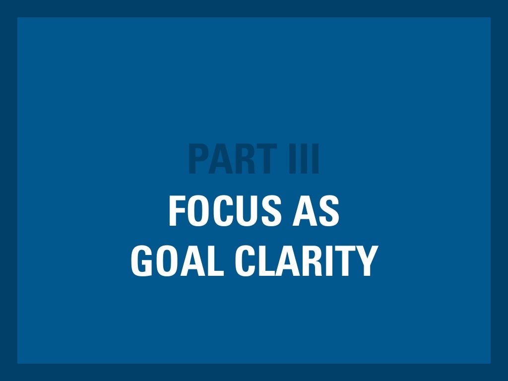 FOCUS AS GOAL CLARITY PART