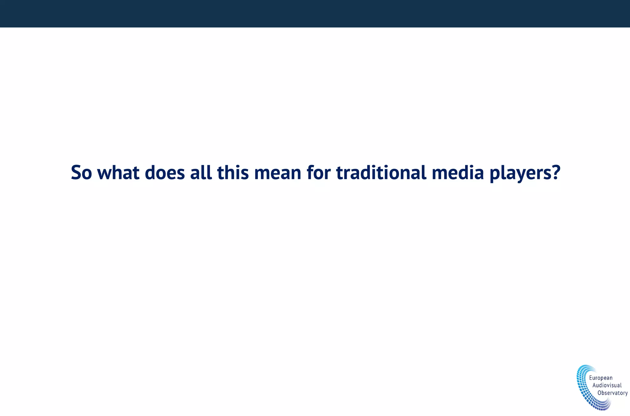 So what does all this mean for traditional media players?
 
