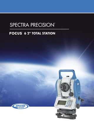 Spectra preciSion
®
6 2" TOTAL STATION
 