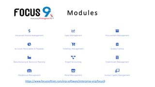 Modules
https://www.focussoftnet.com/erp-software/enterprise-erp/focus9
 