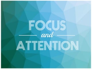 Focus 
and 
Attention 
 