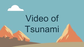 Video of
Tsunami
 