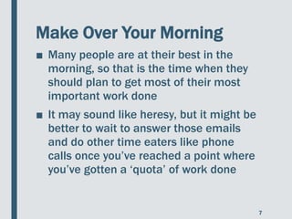 Make Over Your Morning
■ Many people are at their best in the
morning, so that is the time when they
should plan to get mo...
