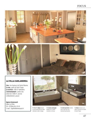 FOCUS

12.

13.

LA VILLA CARLANDREA
Lieu : les hauteurs de Sainte Maxime
La vue : golfe de Saint-Tropez
La surface : 400 m² habitables
L’environnement : Jardin clos
arboré de 2 600 m², piscine
à débordement, jacuzzi
Agence Immocoach
Cédric Le Piffer.
Tél :+33.(0)6.40.41.42.43.
E-mail : clepiffer@immocoach.fr

14.
9. 10. et 11. Séjour donnant
sur une terrasse plein sud. Avec
cheminée et salle-à-manger.

12. Cuisine aménagée
équipée de la célèbre
cuisinière La Cornue.

13. Suite parentale orientée
sud et ouest pour une
luminosité permanente.

14. Bains donnant sur le
jardin, la piscine et le Golfe
de Saint-Tropez.

47

 